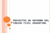PROYECTOS DE REFORMA DEL C ÓDIGO CIVIL ARGENTINO.