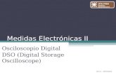 Medidas Electrónicas II Osciloscopio Digital DSO (Digital Storage Oscilloscope) UTN FRBA Medidas Electrónicas II Rev.5 – 30/10/2012.
