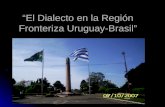 “El Dialecto en la Región Fronteriza Uruguay-Brasil”