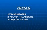 TEMAS 1-TRANSMISORES 2-ROUTER INALANBRIOS 3-TARJETAS DE RED.