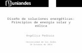 Diseño de soluciones energéticas: Principios de energía solar y eólica Angélica Pedraza Universidad de los Andes 10 Octubre de 2014.