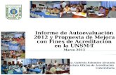 Informe de Autoevaluación 2012 y Propuesta de Mejora con Fines de Acreditación en la UNSM-T Marzo 2013 Dra. Gabriela Palomino Alvarado Directora Oficina.