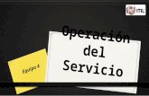 Operación del Servicio Equipo 4. La Operación del Servicio es la 4ª Fase del ciclo de vida del Servicio y la debemos asociar con: Ofrecer un Servicio.