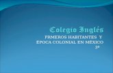 PRMEROS HABITANTES Y ÉPOCA COLONIAL EN MÉXICO 3º.
