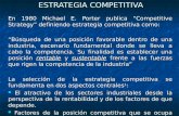 ESTRATEGIA COMPETITIVA En 1980 Michael E. Porter publica “Competitive Strategy” definiendo estrategia competitiva como: “Búsqueda de una posición favorable.