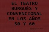 EL TEATRO BURGUÉS Y CONVENCIONAL EN LOS AÑOS 50 Y 60 Nerea García Tello, 2ºB Bach.