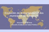 Evolución de la mortalidad en los municipios de Andalucía Ricardo Ocaña Riola Escuela Andaluza de Salud Pública.