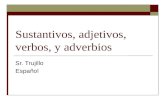 Sustantivos, adjetivos, verbos, y adverbios Sr. Trujillo Español.