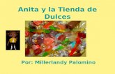 Anita y la Tienda de Dulces Por: Millerlandy Palomino.