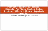 “Leyendo construyo mi futuro” Proyecto diseña el cambio. Escuela Porfirio Cortes Silva Profra. Silvia Liliana Regalado García.