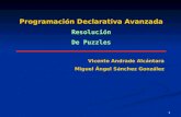1 Programación Declarativa Avanzada Resolución De Puzzles Vicente Andrade Alcántara Miguel Ángel Sánchez González.