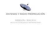 ANTENAS Y RADIO PROPAGACIÓN MEDELLÍN, I SEM 2014 INSTITUTO TECNOLÓGICO METROPOLITANO.