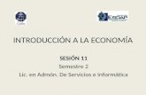 INTRODUCCIÓN A LA ECONOMÍA SESIÓN 11 Semestre 2 Lic. en Admón. De Servicios e Informática.