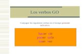 Los verbos GO Conjugue los siguientes verbos en el tiempo presente indicativo. hacer oír poner salir traer ver.