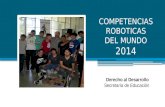 COMPETENCIAS ROBOTICAS DEL MUNDO 2014 Derecho al Desarrollo Secretaría de Educación.