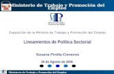 Ministerio de Trabajo y Promoción del Empleo Exposición de la Ministra de Trabajo y Promoción del Empleo Lineamientos de Política Sectorial Susana Pinilla.