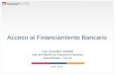 Acceso al Financiamiento Bancario Luis González Alcalde Jefe de Plataforma Pequeñas Empresas BancoEstado - TALCA Abril 2015.