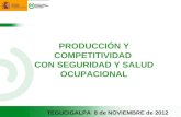 PRODUCCIÓN Y COMPETITIVIDAD CON SEGURIDAD Y SALUD OCUPACIONAL TEGUCIGALPA 8 de NOVIEMBRE de 2012.