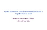 Quito Seminario sobre la descentralización y la gubernanza local Algunos mensajes claves del primer día.