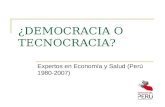 ¿DEMOCRACIA O TECNOCRACIA? Expertos en Economía y Salud (Perú 1980-2007)