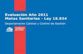Evaluación Año 2011 Metas Sanitarias - Ley 18.834 Departamento Calidad y Control de Gestión.