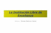 La Institución Libre de Enseñanza Autora: Paloma Municio Heras.
