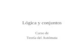Lógica y conjuntos Curso de Teoría del Autómata. Contenido Lógica Conjuntos Relaciones y funciones Inducción Cardinalidad.