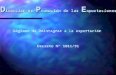 D irección de P romoción de las E xportaciones Régimen de Reintegros a la exportación Decreto Nº 1011/91.