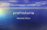 Prehistoria PALEOLITICO HECHO POR: MARTA, SARA, MERCEDES, CRISTINA, SERGIO DIAZ Y JESÚS.