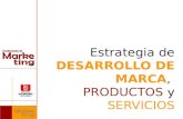 DESARROLLO DE MARCA PRODUCTOS SERVICIOS Estrategia de DESARROLLO DE MARCA, PRODUCTOS y SERVICIOS.