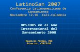 LatinoSan 2007 Conferencia Latinoamericana de Saneamiento Noviembre 12-16, Cali-Colombia OPS/OMS en el Año Internacional del Saneamiento 2008 Mauricio.