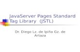 JavaServer Pages Standard Tag Library (JSTL) Dr. Diego Lz. de Ipiña Gz. de Artaza.
