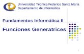 1 Fundamentos Informática II Funciones Generatrices Universidad Técnica Federico Santa María Departamento de Informática.