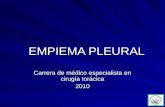 EMPIEMA PLEURAL Carrera de médico especialista en cirugía torácica 2010.