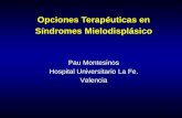 Opciones Terapéuticas en Síndromes Mielodisplásico Pau Montesinos Hospital Universitario La Fe. Valencia.