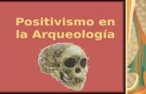 Positivismo en la Arqueología. Contenido: La nueva arqueología. Antecedentes Objetivos. Positivismo lógico. Lewis Binford.