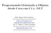 Programando Orientado a Objetos desde Cero con C# y.NET MSc. Roger Pérez Chávez Jefe Departamento de Informática roger.perez@umcc.cu rogerperezcu@hotmail.com.