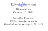 Paradise Restored El Paraiso Restuarado Revelation / Apocalipsis 22:1 - 5 Bienvenidos Octubre 10, 2011 Paradise Restored El Paraiso Restuarado Revelation.