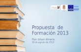 Propuesta de Formación 2013 Plan Urban Almería 30 de agosto de 2013.