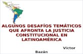 ALGUNOS DESAFÍOS TEMÁTICOS QUE AFRONTA LA JUSTICIA CONSTITUCIONAL EN LATINOAMÉRICA Víctor Bazán.