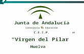 Junta de Andalucía Consejería de Educación C.E.I.P. “Virgen del Pilar” Huelva.