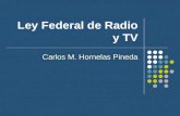Ley Federal de Radio y TV Carlos M. Hornelas Pineda.