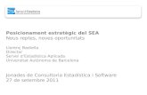 Posicionament estratègic del SEA Nous reptes, noves oportunitats Llorenç Badiella Director Servei d’Estadística Aplicada Universitat Autònoma de Barcelona.