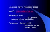 11/06/2015 1 JESUALDO TOMAS FERNANDEZ BREIS Email: jfernand@dif.um.esjfernand@dif.um.es Despacho: E-24 (3º planta Facultad de Informática) Tutorías: Martes.