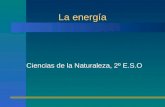 La energía Ciencias de la Naturaleza, 2º E.S.O. Contenidos ¿Qué es la energía? Formas en que se muestra la energía Propiedades de la energía Las fuentes.