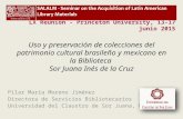 Uso y preservación de colecciones del patrimonio cultural brasileño y mexicano en la Biblioteca Sor Juana Inés de la Cruz Pilar María Moreno Jiménez Directora.