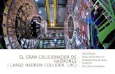 EL GRAN COLISIONADOR DE HADRONES ( LARGE HADRON COLLIDER, LHC) G1E15Oscar Oscar Javier Mora Gil Fundamentos de física moderna Prof. Jaime Villalobos.