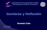 Sombras y Reflexión Ernesto Coto Laboratorio de Computación Grafica Universidad Central de Venezuela.