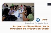 Dirección de Proyección Social Proyectos Disponibles en la Dirección de Proyección Social.