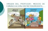 IMAGEN DEL PROFESOR: MEDIOS DE COMUNICACIÓN/ENTRETENIMIENTO.